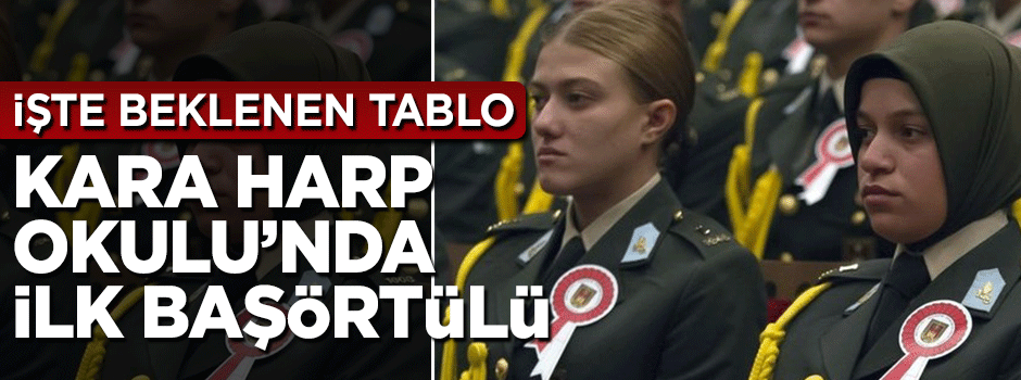 İşte beklenen tablo! Kara Harp Okulu'nda ilk başörtülü öğrenci
