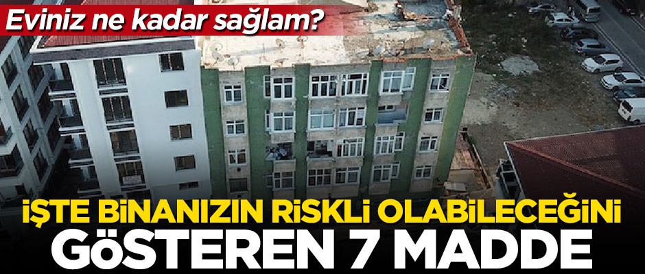 Depreme karşı riskli bina nasıl anlaşılır? İşte o 7 madde!