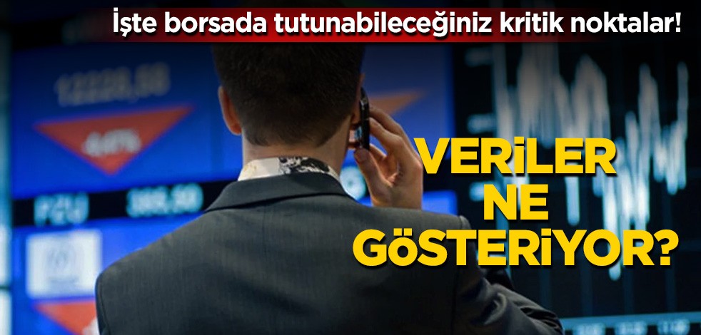 İşte borsada tutunabileceğiniz kritik noktalar! Veriler ne gösteriyor?