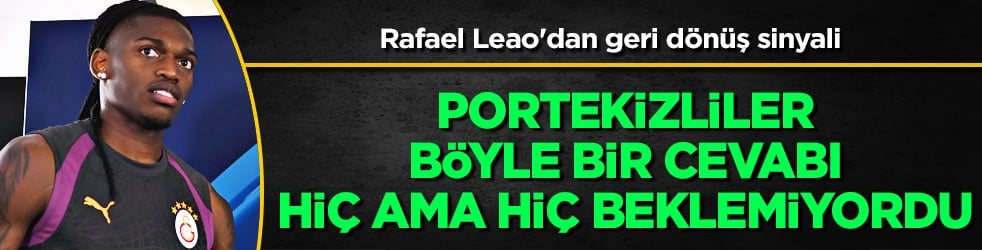 İşte bu cevap hiç ama hiç beklenmiyordu... Rafael Leao'dan geri dönüş sinyali