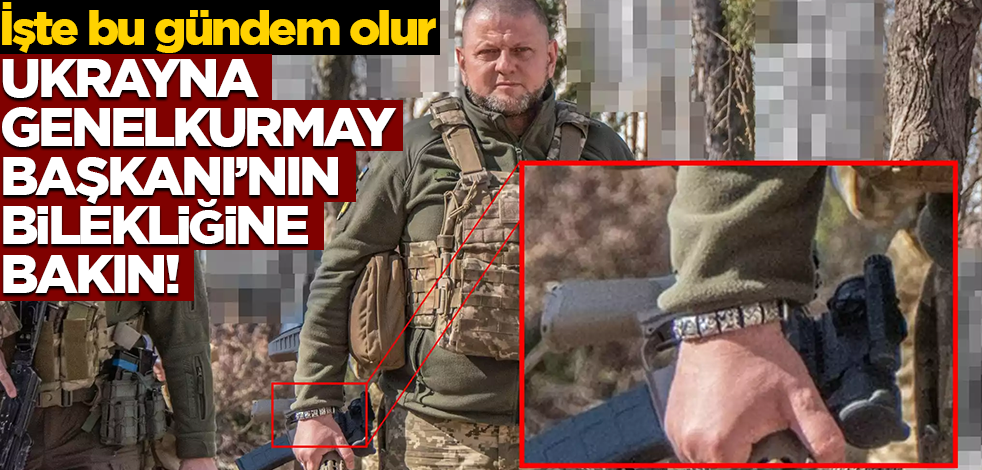 İşte bu çok konuşulur! Ukrayna Genelkurmay Başkanı'nın bilekliğine bakın!