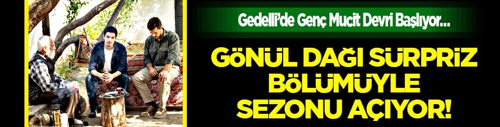 İşte bu hiç beklenmiyordu: Gedelli’de, Genç Mucit Devri Başlıyor… Gönül Dağı şaşırtacak!