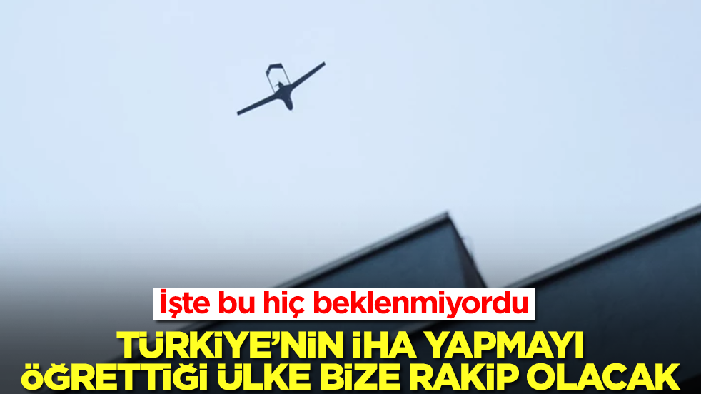 İşte bu hiç beklenmiyordu: Türkiye'nin İHA yapmayı öğrettiği ülke bize rakip olacak!