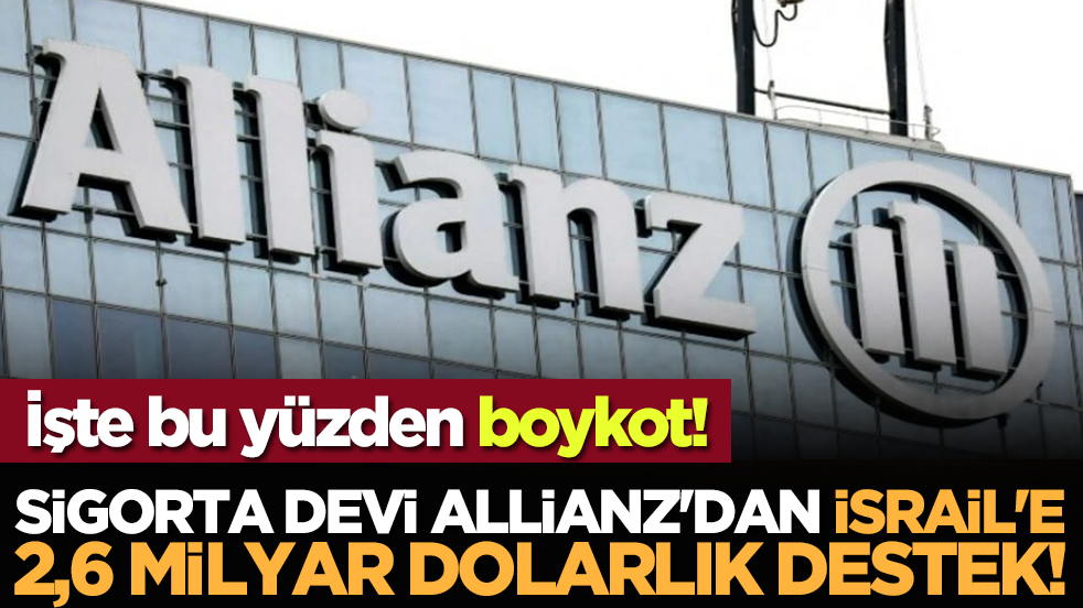İşte bu yüzden boykot! Sigorta devi Allianz'dan İsrail'e 2,6 milyar dolarlık destek!