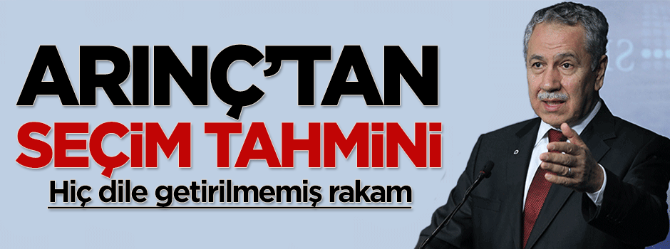 Bülent Arınç'ın seçim tahmini: Yüzde 55