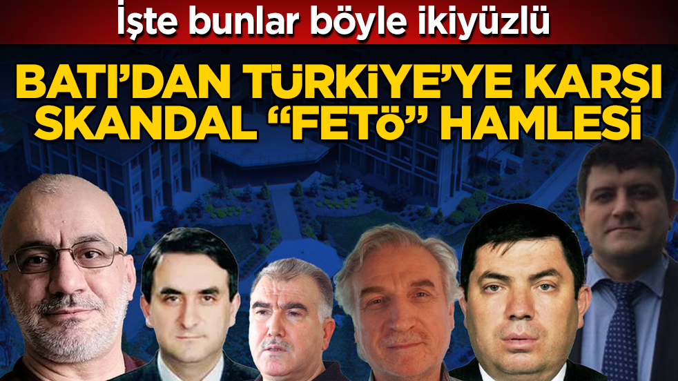 İşte bunlar böyle ikiyüzlü! Batı’dan Türkiye’ye karşı skandal "FETÖ" hamlesi