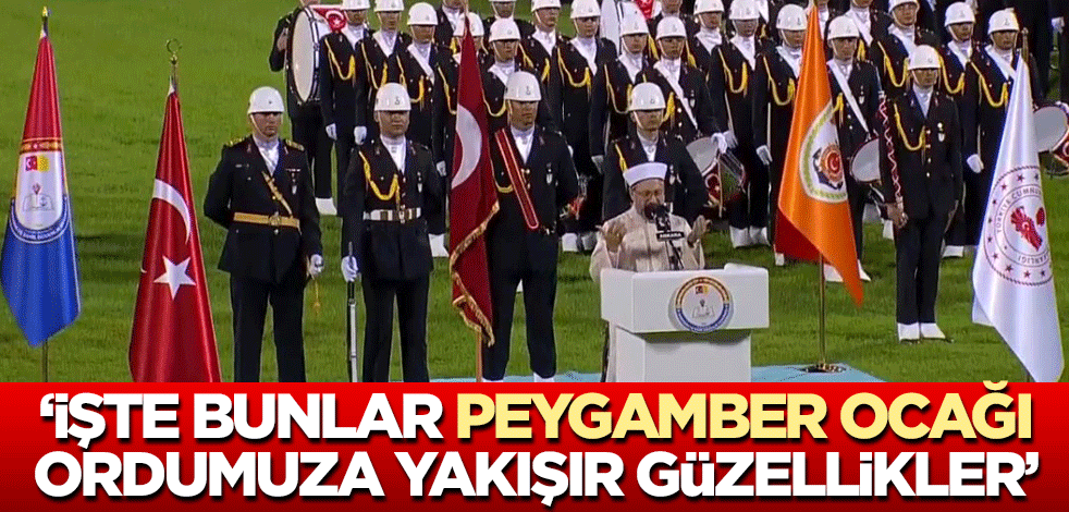 "İşte bunlar Peygamber Ocağı ordumuza yakışır güzellikler"