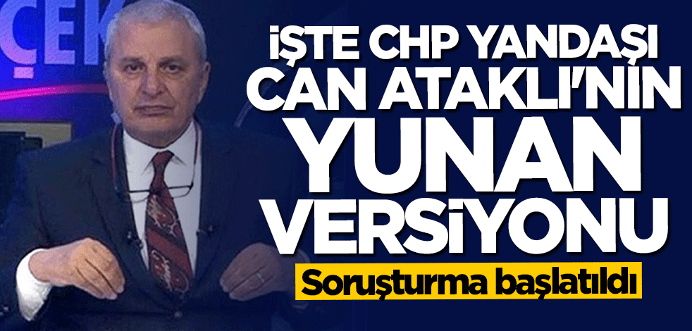 İşte Can Ataklı'nın Yunan versiyonu... Soruşturma başlatıldı