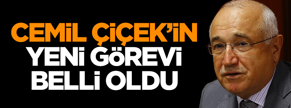 İşte Cemil Çiçek'in yeni görevi