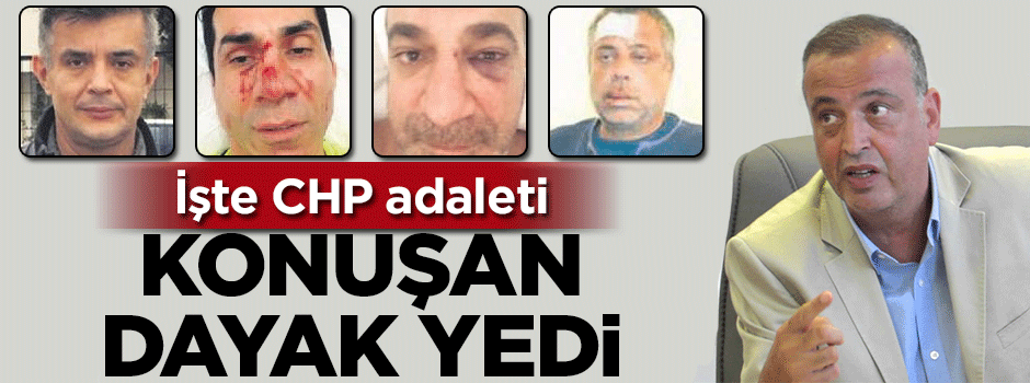 İşte CHP adaleti! Konuşan dayak yedi