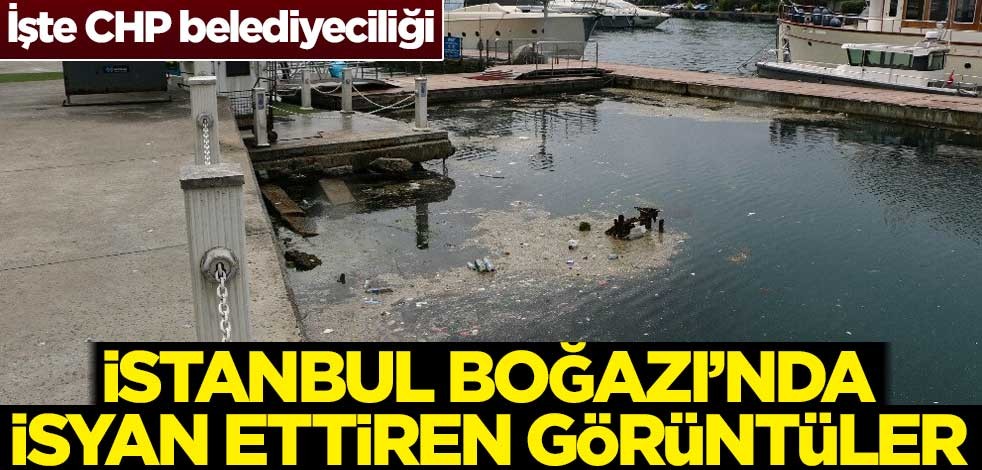 İşte CHP belediyeciliği! İstanbul Boğazı’nda isyan ettiren görüntüler