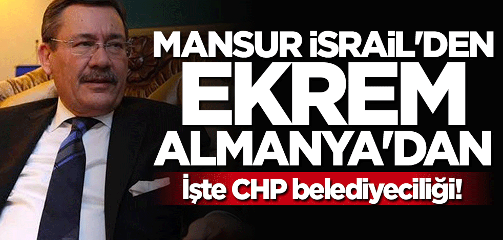 İşte CHP belediyeciliği! Mansur İsrail'den Ekrem Almanya'dan