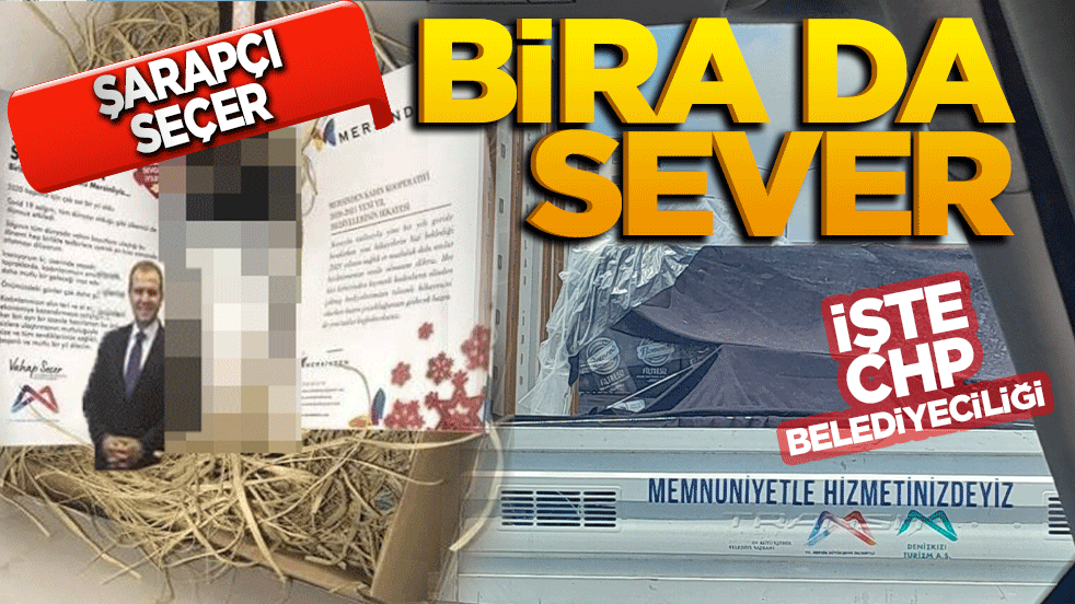 İşte CHP belediyeciliği! Şarapçı Seçer bira da sever!