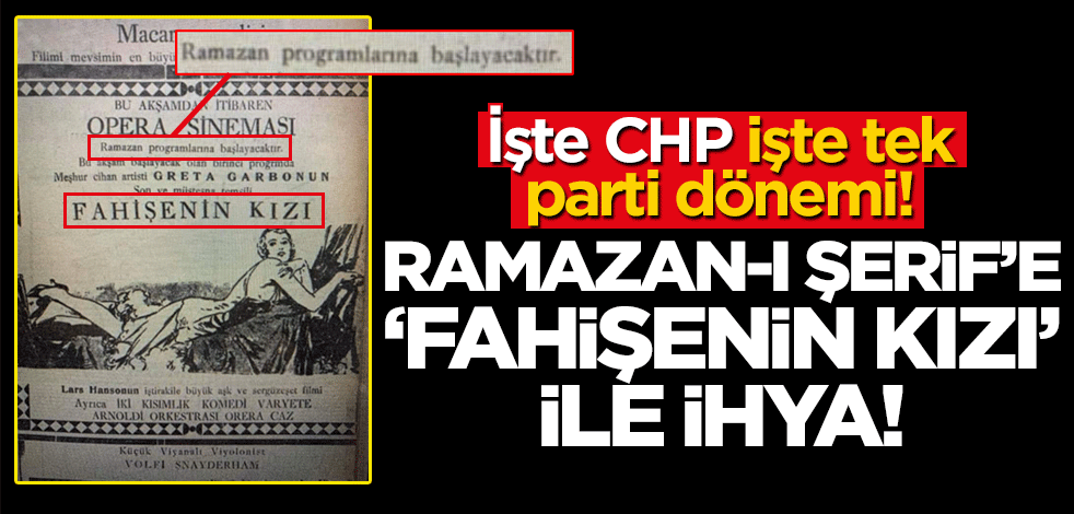 İşte CHP işte tek parti dönemi! Ramazan-ı Şerif’e ‘fahişenin kızı’ ile ihya!