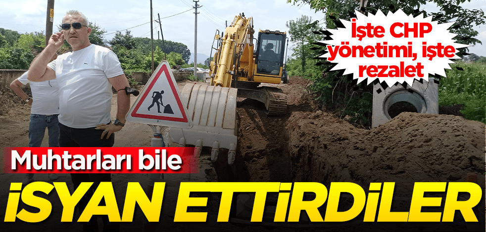 İşte CHP yönetimi, işte rezalet! Muhtarlar bile isyan etti