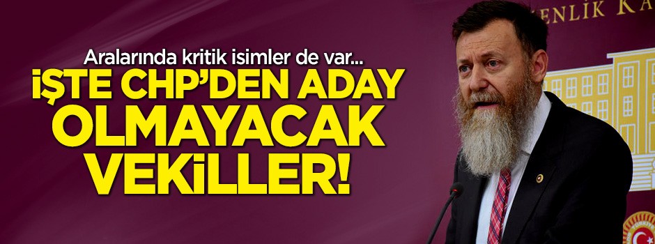 İşte CHP'den aday olmayacak vekiller!