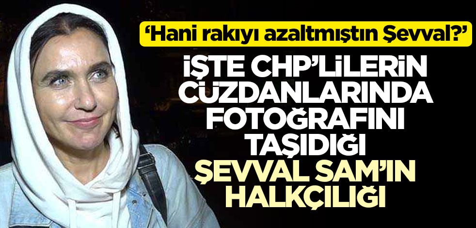 İşte CHP'lilerin cüzdanlarında fotoğrafını taşıdığı Şevval Sam’ın halkçılığı