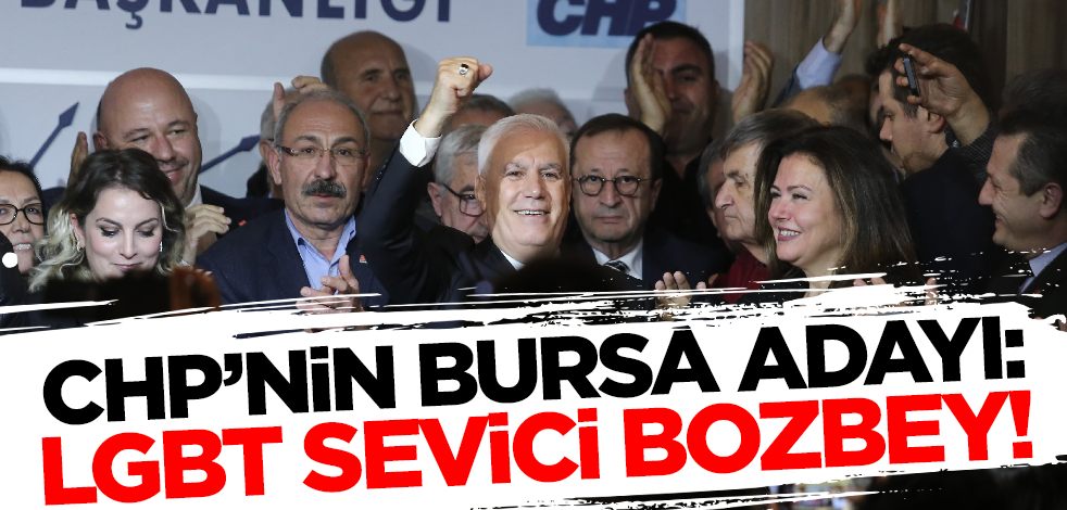 İşte CHP'nin Bursa adayı: LGBT'li sapkınlara kota açan Mustafa Bozbey!