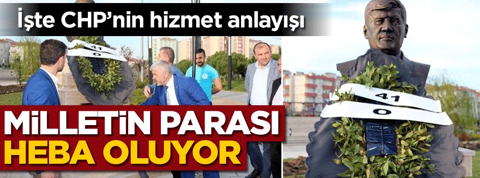 İşte CHP'nin hizmet anlayışı... Milletin parası heba oluyor