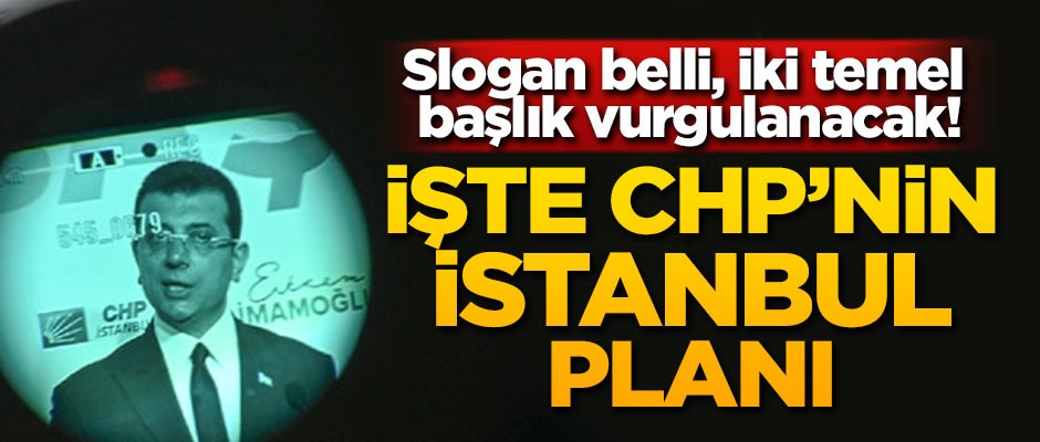 İşte CHP'nin İstanbul planı!