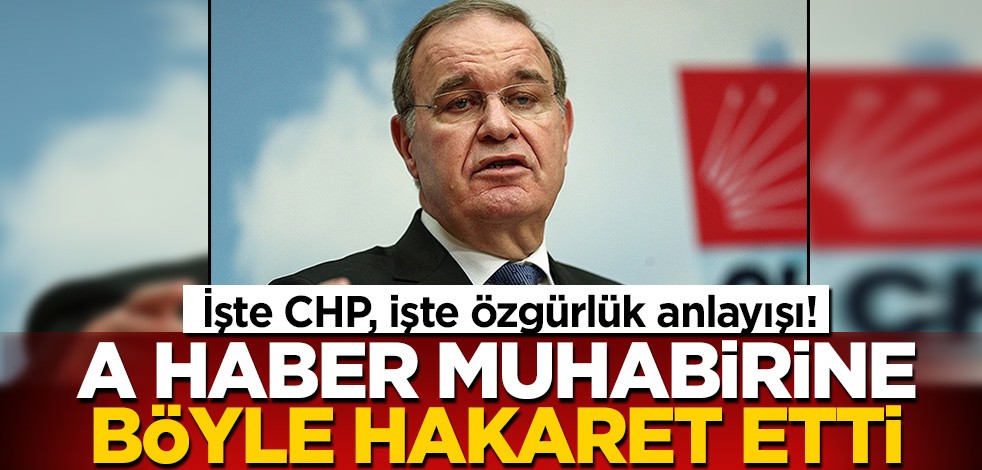 İşte CHP'nin özgürlük anlayışı! Faik Öztrak A Haber muhabirine sorusundan dolayı "trol, tetikçi" dedi