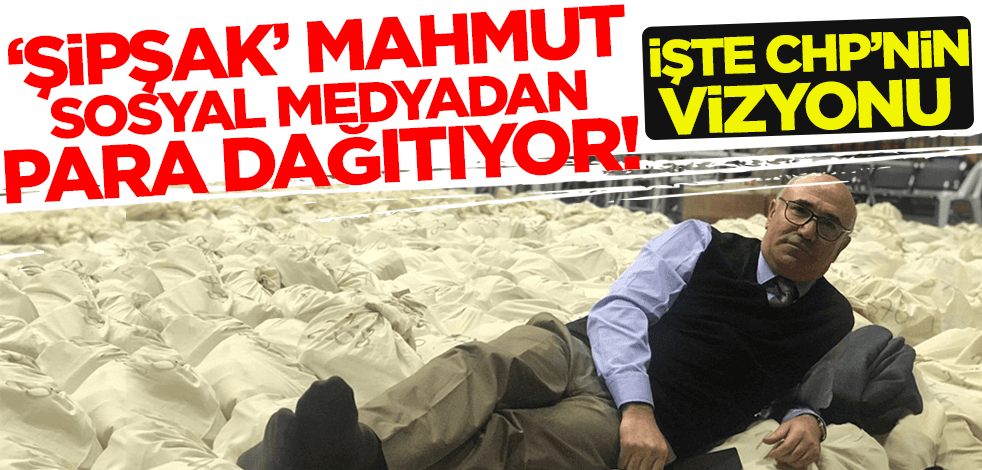 İşte CHP'nin vizyonu! 'Şipşak Mahmut' klavye başında para dağıtıyor!