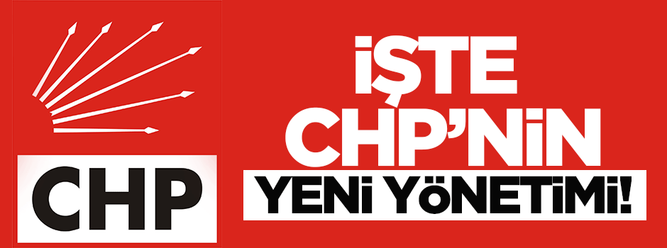 İşte CHP'nin yeni yönetimi