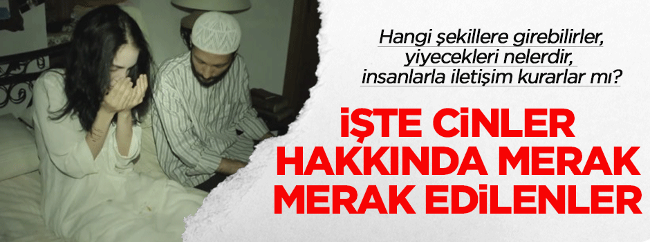 İşte cinler hakkında merak ettiğiniz her şey!