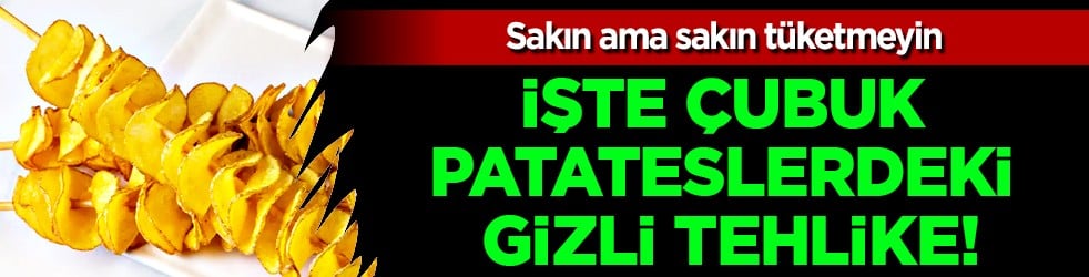 İşte çubuk patateslerin gizli tehlikesi: Uzmanı ciddi şekilde uyardı...