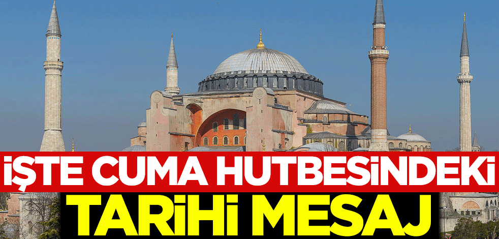 İşte Cuma hutbesindeki tarihi mesaj!