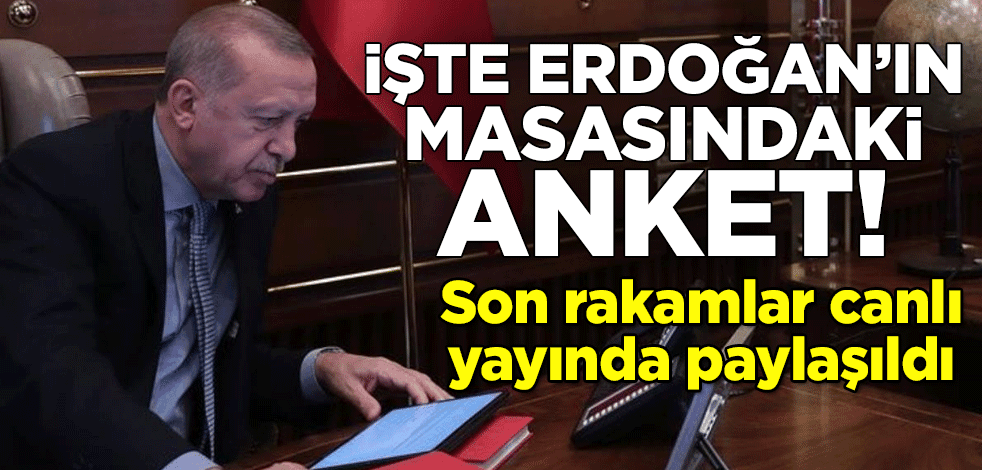 İşte Cumhurbaşkanı Erdoğan'ın masasındaki anket! Son rakamlar canlı yayında paylaşıldı