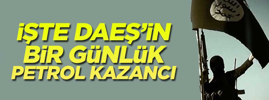 İşte DAEŞ'in bir günlük petrol kazancı!