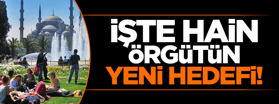 İşte DAEŞ'in Türkiye'deki yeni hedefi!