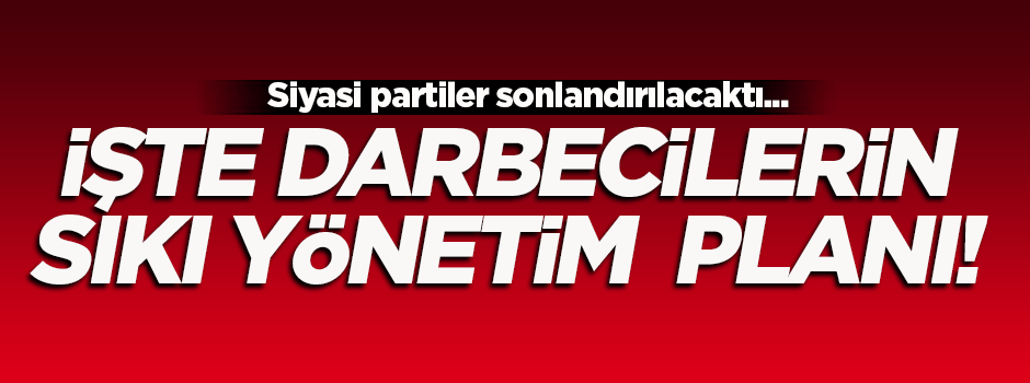  İşte darbecilerin 'sıkı yönetim' planı
