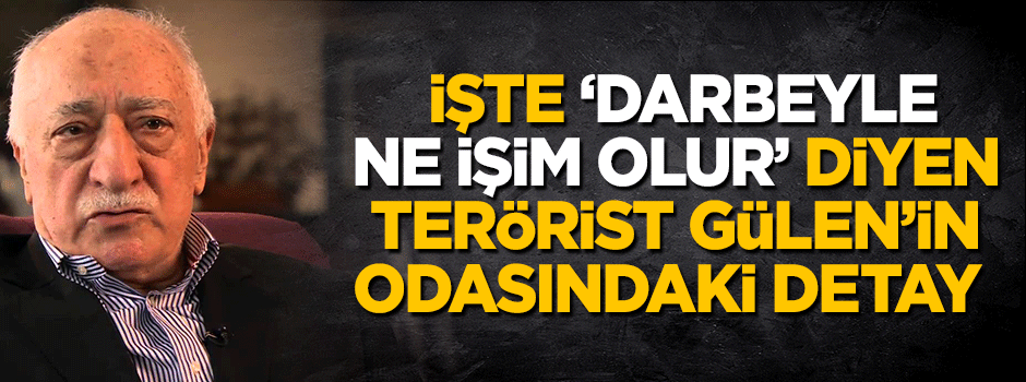 İşte 'darbeyle ne işim olur' diyen Fetullah Gülen'in odasındaki tablo