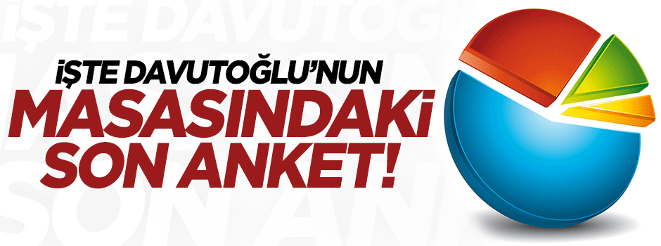 İşte Davutoğlu'nun masasındaki son anket