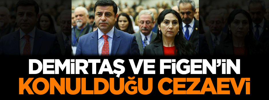 İşte Demirtaş ve Yüksekdağ'ın konulduğu cezaevi