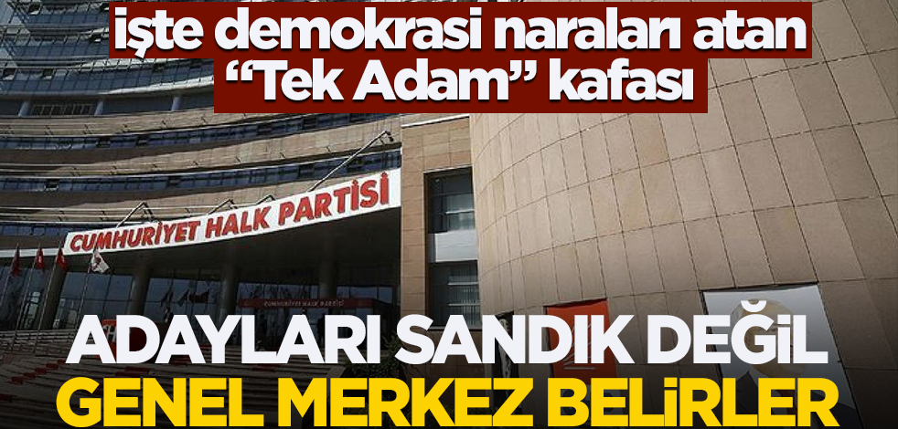 İşte demokrasi naraları atan "Tek Adam" kafası! "Adayları sandık değil Genel Merkez belirler"