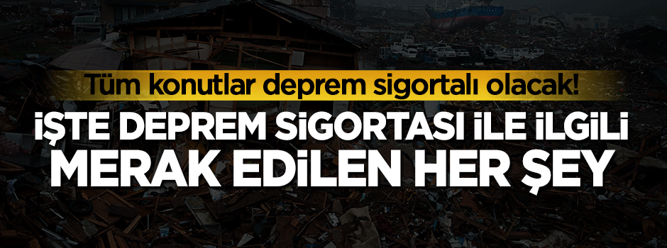 İşte deprem sigortası hakkında merak edilen her şey