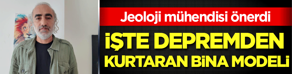 İşte depremden kurtaran bina modeli! Jeoloji mühendisi önerdi!