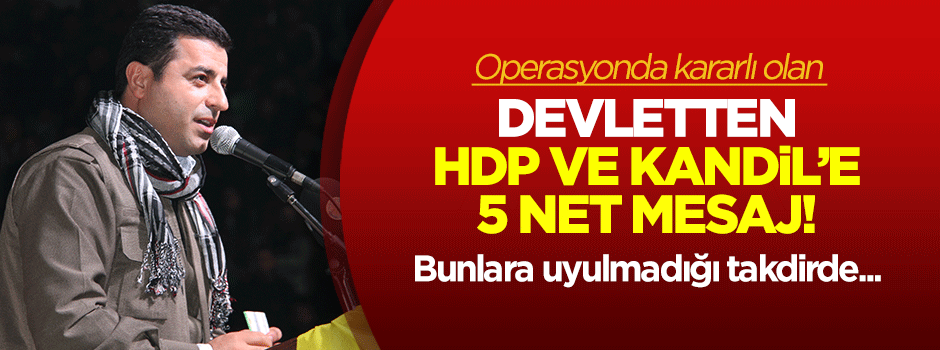 İşte devletin Terör Örgütü PKK'ya 5 net mesajı