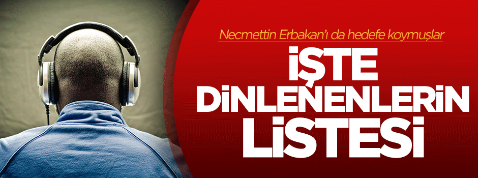 İşte dinlenenlerin listesi