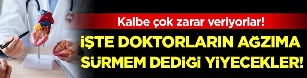 İşte doktorların ağzıma sürmem dediği yiyecekler: Kalp sağlığını tehdit ediyor!