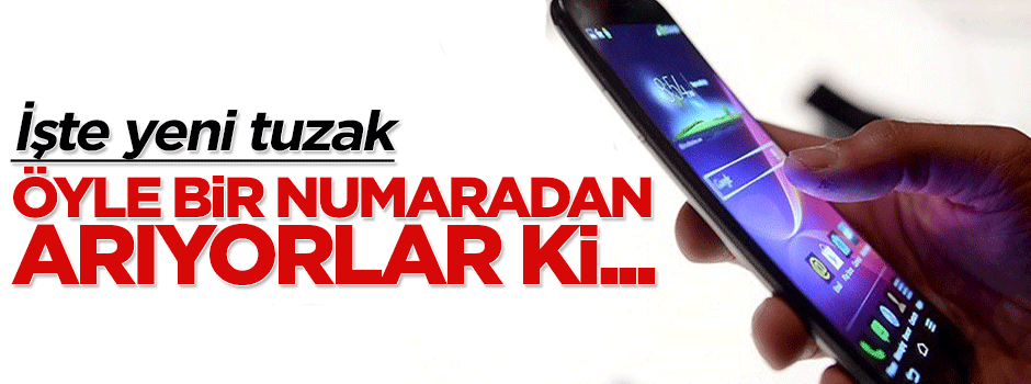 İşte dolandırıcıların yeni numarası