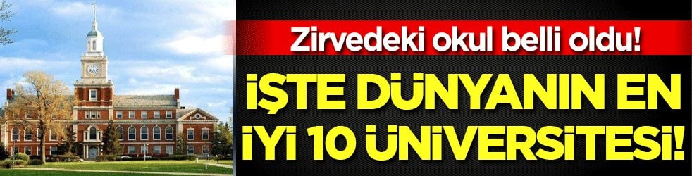 İşte dünyanın en iyi 10 üniversitesi! Zirvedeki okul belli oldu!