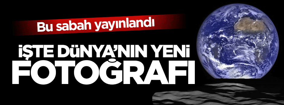 İşte Dünya'nın yeni fotoğrafı