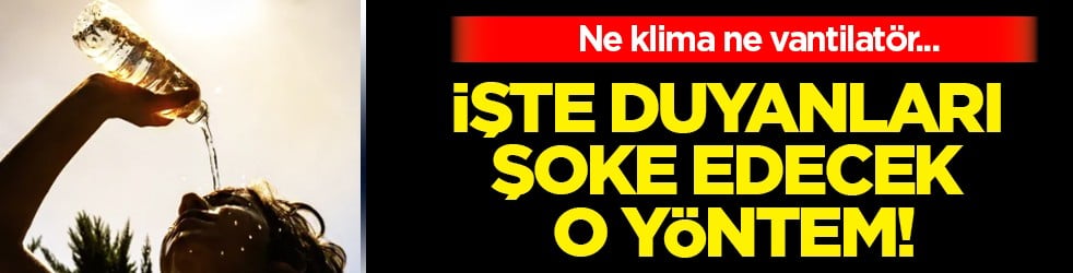 İşte duyanları şoke edecek o yönem: Yaz aylarında evi serin tutmanın sırrı bu kadar basitmiş
