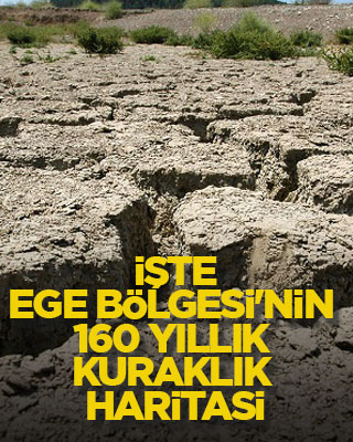 İşte, Ege Bölgesi'nin 160 yıllık kuraklık haritası