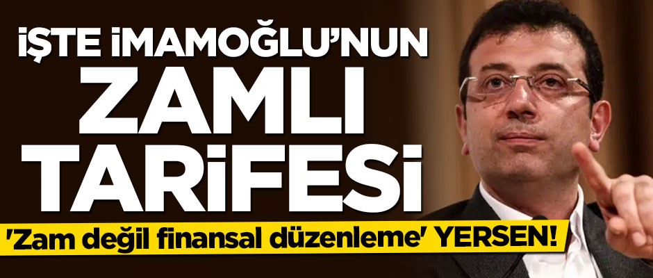 İşte Ekrem İmamoğlu'nun zamlı tarifesi!
