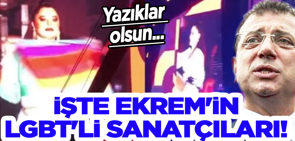 İşte Ekrem'in LGBT'li sanatçıları! Yazıklar olsun...